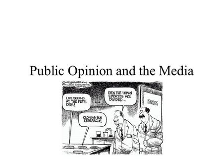 Public Opinion and the Media. Public Opinion Consensus vs. Divisive Opinion Private vs. Public Opinion Belief Systems Political Knowledge.