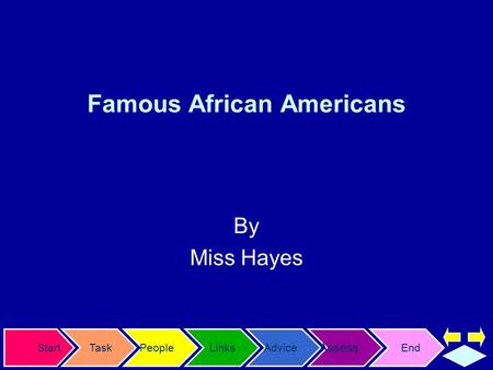 StartTaskPeopleLinksAdvice Assess End T Famous African Americans By Miss Hayes.