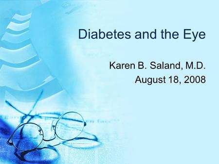 Diabetes and the Eye Karen B. Saland, M.D. August 18, 2008.
