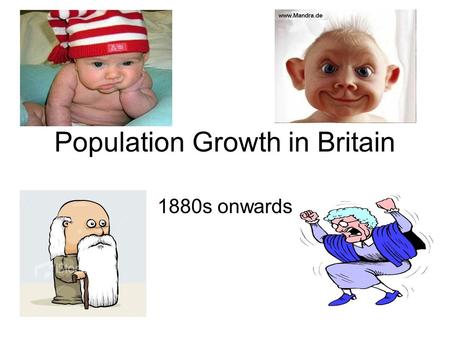 Population Growth in Britain 1880s onwards. The Census Census- a periodical official count of the people who live in a country. Government count of the.