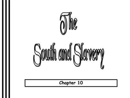 Chapter 10. Key Topics The Domination of southern life by the slave systemThe Domination of southern life by the slave system The economic implications.