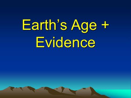 Earth’s Age + Evidence. WARM UP Write your homework – leave it to be stamped! Get your homework out to be checked! Update your Table of Contents for today!