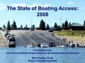The State of Boating Access: 2008 Presented at the 22nd Annual States Organization for Boating Access Conference Mark Damian Duda Responsive Management.