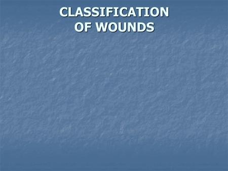 CLASSIFICATION OF WOUNDS. clean wounds uninfected operative wound in which no inflammation is encountered and respiratory, alimentary, genital, or uninfected.