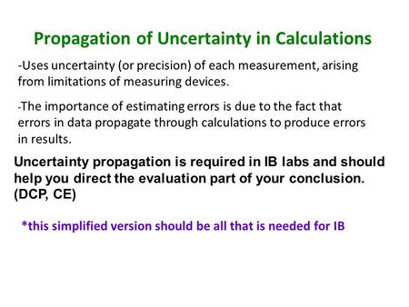 Propagation of Uncertainty in Calculations -Uses uncertainty (or precision) of each measurement, arising from limitations of measuring devices. - The importance.
