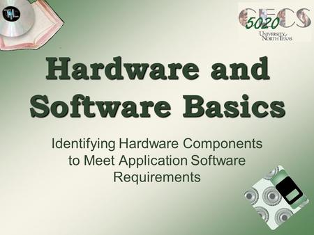 Hardware and Software Basics Identifying Hardware Components to Meet Application Software Requirements.