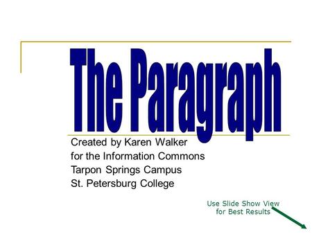 The Paragraph Created by Karen Walker for the Information Commons Tarpon Springs Campus St. Petersburg College Use Slide Show View for Best Results.