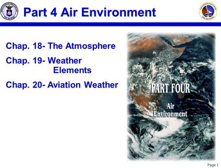 Page 1 Chap. 18- The Atmosphere Chap. 19- Weather Elements Chap. 20- Aviation Weather Part 4 Air Environment.