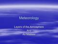 Meteorology Layers of the Atmosphere And Air Masses.