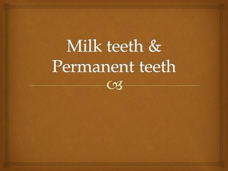   How many milk teeth?  20.  What are the different kinds of milk teeth?  Incisors  Canine  Molars Milk teeth.
