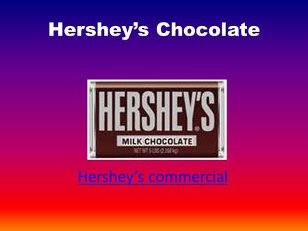 Hershey’s Chocolate Hershey’s commercial. Hershey’s Fun Facts Cocoa beans are sun dried than the beans are shipped to Hershey’s Hershey’s owns Reeses,