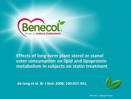 23.08.2011 Copyright® Raisio Effects of long-term plant sterol or stanol ester consumption on lipid and lipoprotein metabolism in subjects on statin treatment.