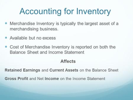 Accounting for Inventory Merchandise Inventory is typically the largest asset of a merchandising business. Available but no excess Cost of Merchandise.