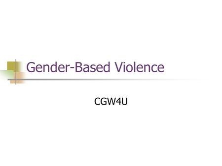 Gender-Based Violence CGW4U. Global Statistics One in five women will be a victim of rape or attempted rape in her lifetime In the U.S., a woman is abused.