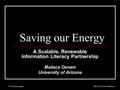STS Annual Program2004 ALA Annual Conference Saving our Energy A Scalable, Renewable Information Literacy Partnership Maliaca Oxnam University of Arizona.