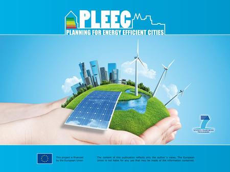 Key facts „Planning for energy efficient cities“ PLEEC European Union Seventh Framework Programme Funded by 18 partners from 13 European countries 6 mid-sized.