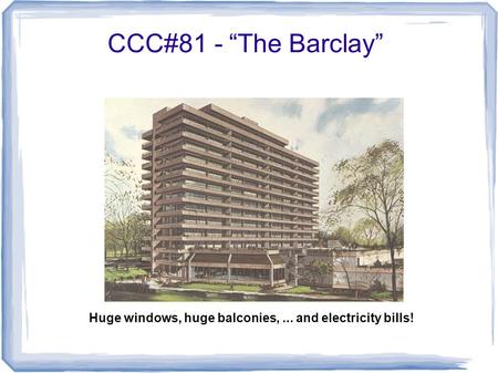 CCC#81 - “The Barclay” Huge windows, huge balconies,... and electricity bills!