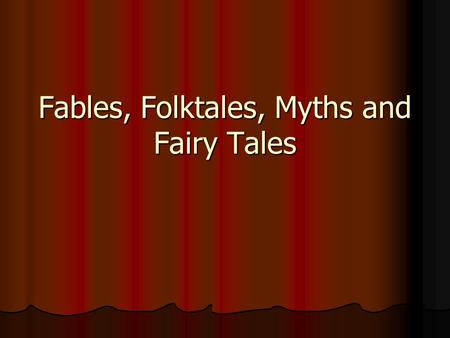 Fables, Folktales, Myths and Fairy Tales. A Myth A myth is a story that usually explains something about the world and involves gods and other superhuman.