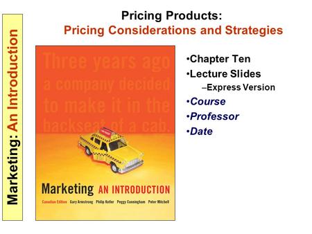 Marketing: An Introduction Pricing Products: Pricing Considerations and Strategies Chapter Ten Lecture Slides –Express Version Course Professor Date.