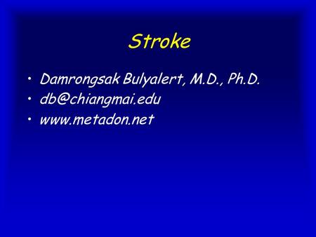 Stroke Damrongsak Bulyalert, M.D., Ph.D.