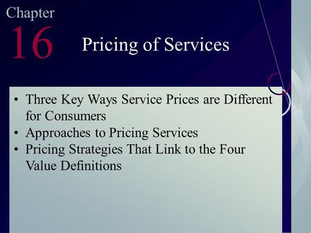 McGraw-Hill/Irwin ©2003. The McGraw-Hill Companies. All Rights Reserved Chapter 16 Pricing of Services Three Key Ways Service Prices are Different for.