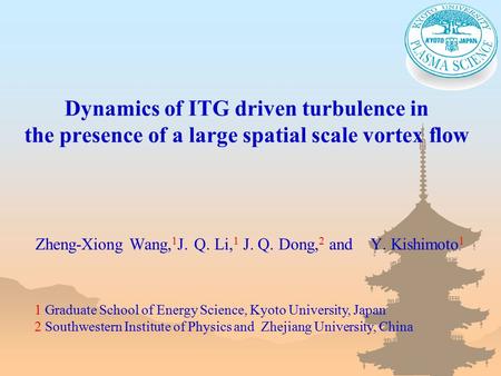 Dynamics of ITG driven turbulence in the presence of a large spatial scale vortex flow Zheng-Xiong Wang, 1 J. Q. Li, 1 J. Q. Dong, 2 and Y. Kishimoto 1.