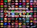 Astronomical Spectroscopy of Planetary Nebulae. Objective Taking spectra Determining chemical composition Imaging.