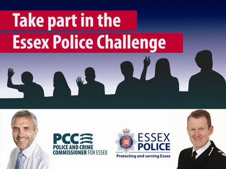 Essex Police Challenge Local Policing 27 th February 2014.