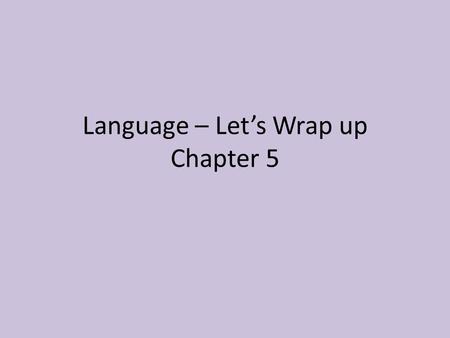 Language – Let’s Wrap up Chapter 5. Toponym What is a toponym? How does this relate to Chapter 5? Can you identify a few examples?