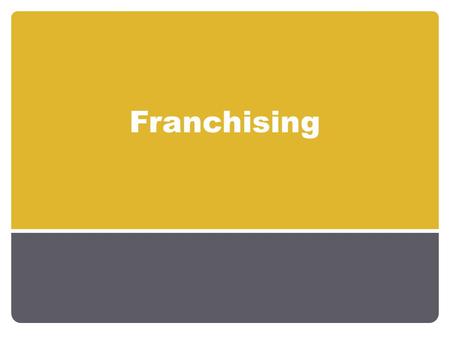 Franchising. Learning objectives Describe what is meant by a franchise Identify the advantages and disadvantages of a franchise business Justify why a.