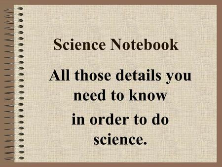 Science Notebook All those details you need to know in order to do science.