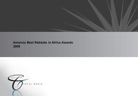 Amarula Best Retreats in Africa Awards 2008. The Concept The “Amarula Best Retreats in Africa Awards” is an annual celebration showcasing the best and.