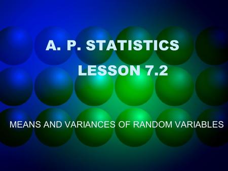 A.P. STATISTICS LESSON 7.2 MEANS AND VARIANCES OF RANDOM VARIABLES.