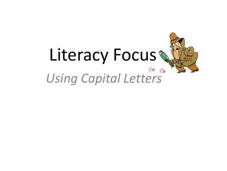 Literacy Focus Using Capital Letters. Rule 1! All sentences begin with a capital letter, even sentences that only consist of one word. This is my house.