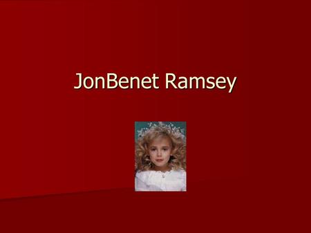 JonBenet Ramsey. Boulder Colorado: At 5:00am on December 26 th 1996, Patsy Ramsey found a two and a half page ransom note on the staircase of her house.