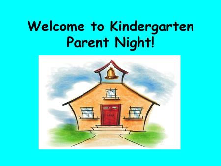Welcome to Kindergarten Parent Night!. Mrs. Lawrence’s Kindergarten Room 113