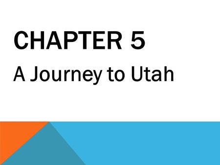 CHAPTER 5 A Journey to Utah. Mormons: A religious group organized by Joseph Smith.