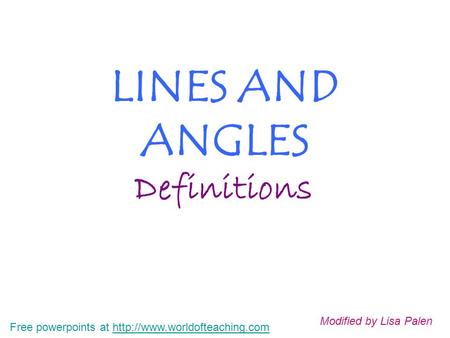 LINES AND ANGLES Definitions Free powerpoints at  Modified by Lisa Palen.