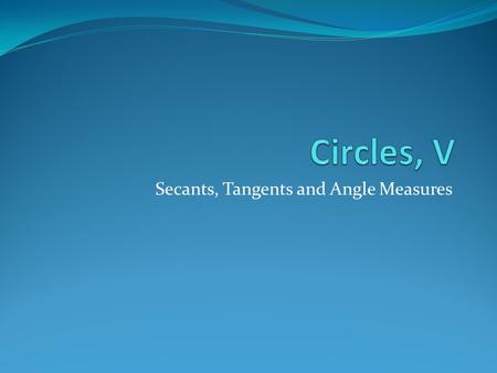 Secants, Tangents and Angle Measures. Definition - Secant.