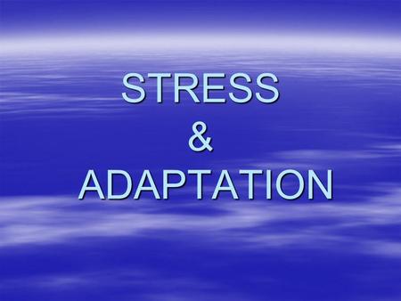 STRESS & ADAPTATION.  Stress: is a condition in which the human system responds to changes in its normal balanced state.  Stressor: is any thing that.