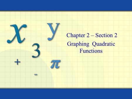 Graphing Quadratic Functions Chapter 2 – Section 2.