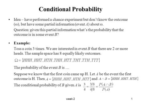 Week 21 Conditional Probability Idea – have performed a chance experiment but don’t know the outcome (ω), but have some partial information (event A) about.