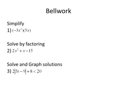 Bellwork Simplify 1) Solve by factoring 2) Solve and Graph solutions 3)