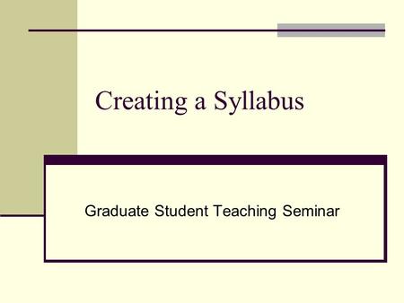 Creating a Syllabus Graduate Student Teaching Seminar.