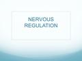 NERVOUS REGULATION. WHAT ARE ALL THE LIFE PROCESSES? H.N.T.R.S.G.E.R.M.R WHICH ONES HAVE WE COVERED? H.N.T.R.S.G.E. WHAT ARE WE UP TO? R  REGULATION.