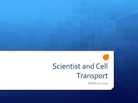 Scientist and Cell Transport MNHS 2012-2013. Robert Hooke  Saw the first cells and named them after the cells of monasteries  Looked at cork (dead)