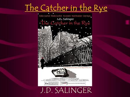 The Catcher in the Rye J.D. SALINGER. J.D. Salinger 1919- Jan 29, 2010 Born in New York City Attended and flunked out of a number of private schools Forced.