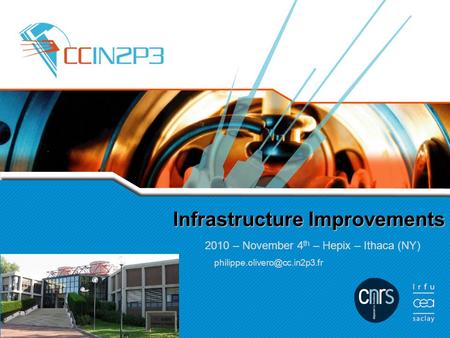 Infrastructure Improvements 2010 – November 4 th – Hepix – Ithaca (NY)