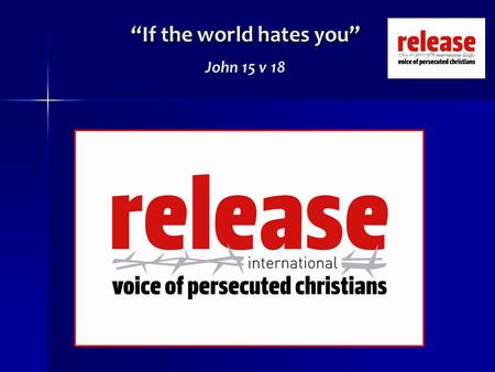 “If the world hates you” John 15 v 18. “If the world hates you” John 15 v 18 “How sweet the name of Jesus sounds in a believers ear! It soothes his sorrows,