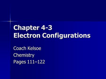 Chapter 4-3 Electron Configurations Coach Kelsoe Chemistry Pages 111–122.